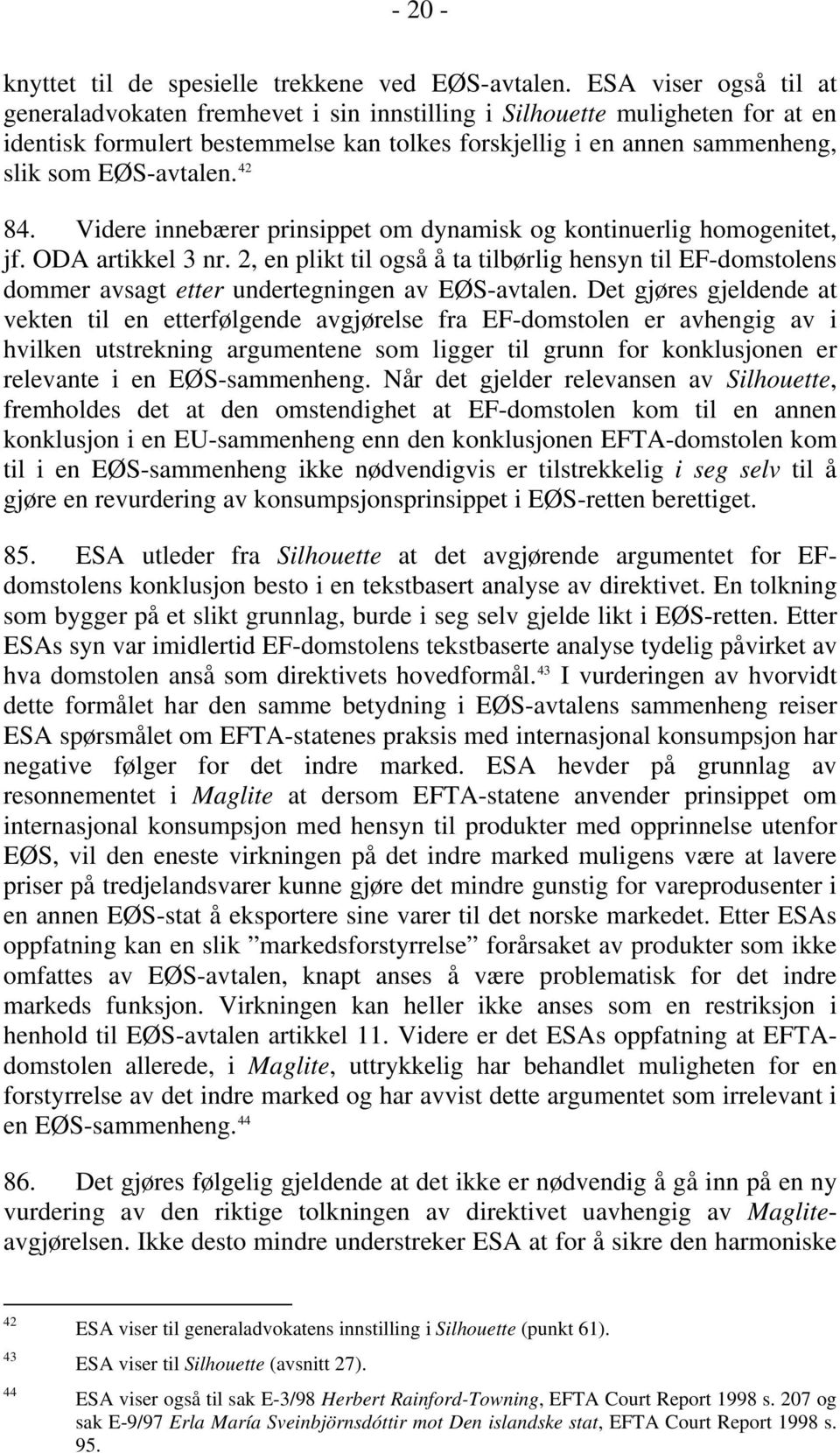 42 84. Videre innebærer prinsippet om dynamisk og kontinuerlig homogenitet, jf. ODA artikkel 3 nr.