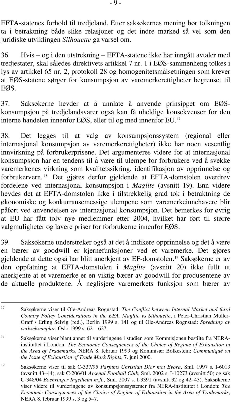 Hvis og i den utstrekning EFTA-statene ikke har inngått avtaler med tredjestater, skal således direktivets artikkel 7 nr. 1 i EØS-sammenheng tolkes i lys av artikkel 65 nr.