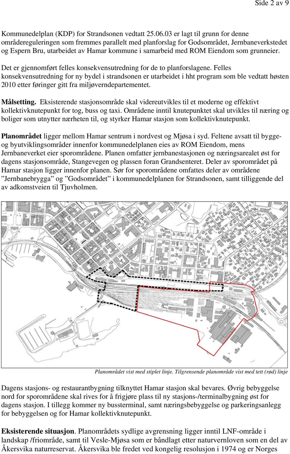 grunneier. Det er gjennomført felles konsekvensutredning for de to planforslagene.