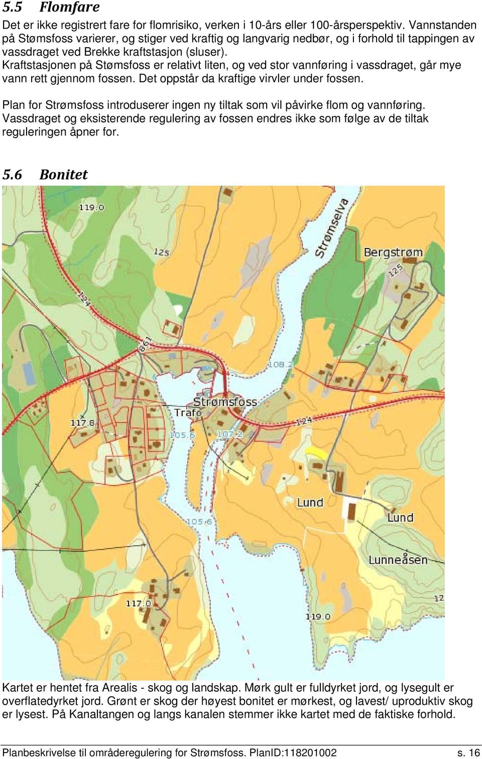 Kraftstasjonen på Stømsfoss er relativt liten, og ved stor vannføring i vassdraget, går mye vann rett gjennom fossen. Det oppstår da kraftige virvler under fossen.