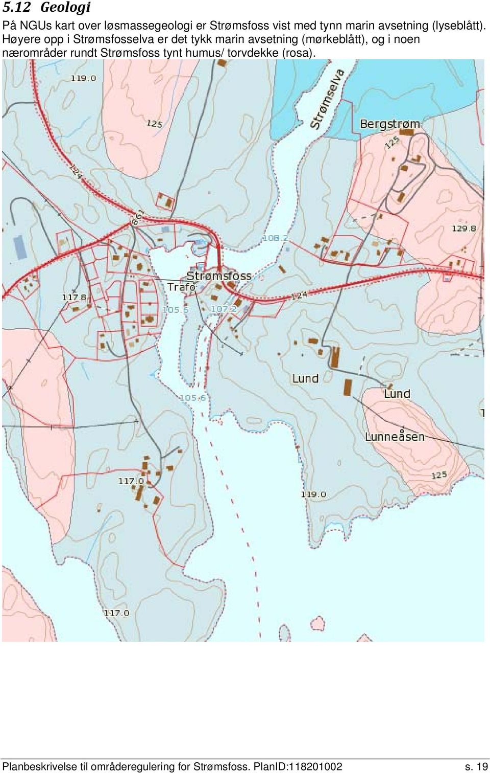 Høyere opp i Strømsfosselva er det tykk marin avsetning (mørkeblått), og i noen