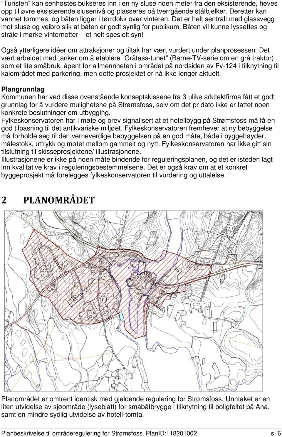 Båten vil kunne lyssettes og stråle i mørke vinternetter et helt spesielt syn! Også ytterligere idéer om attraksjoner og tiltak har vært vurdert under planprosessen.