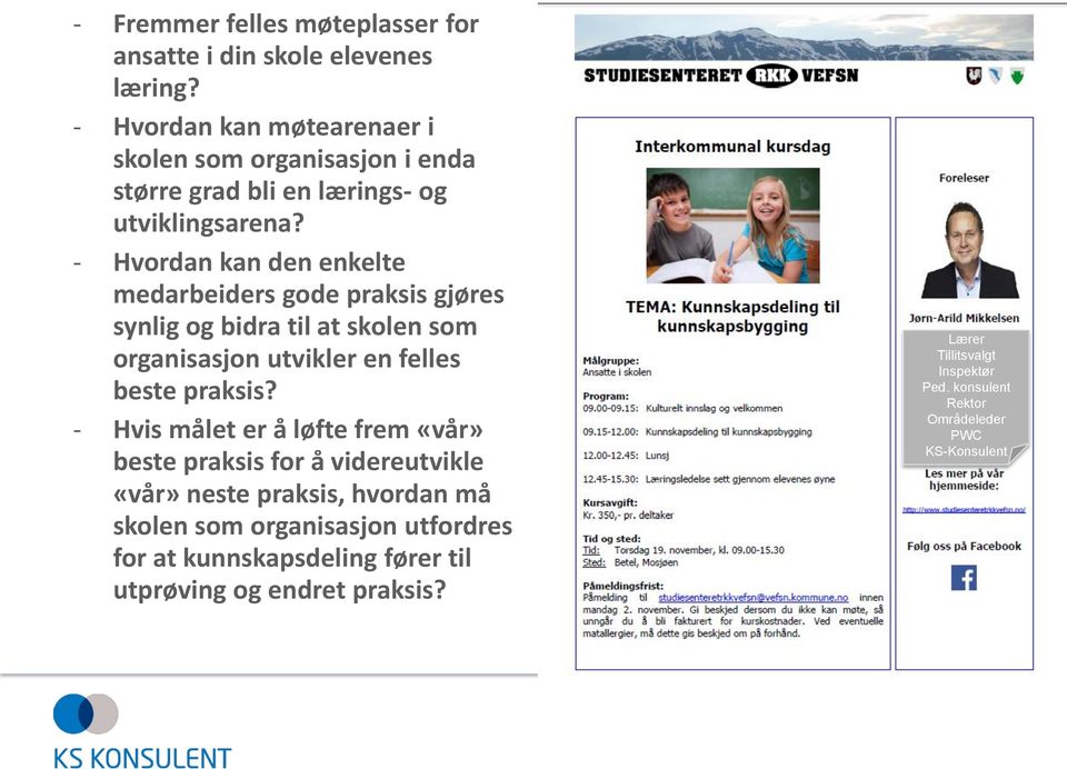 - Hvordan kan den enkelte medarbeiders gode praksis gjøres synlig og bidra til at skolen som organisasjon utvikler en felles beste praksis?