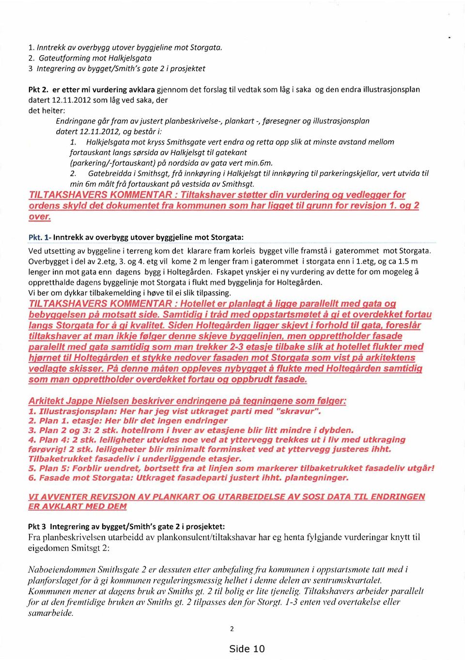 2012 som låg ved saka, der det heiter: Endringane går fram av justert planbeskrivelse-, plankart føresegner og illustrasjonsplan datert 12.11.2012, og består 1.