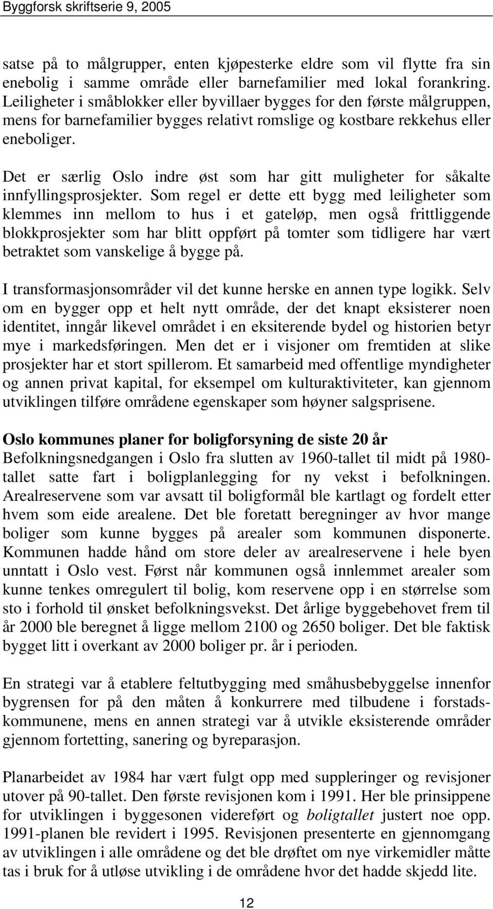 Det er særlig Oslo indre øst som har gitt muligheter for såkalte innfyllingsprosjekter.