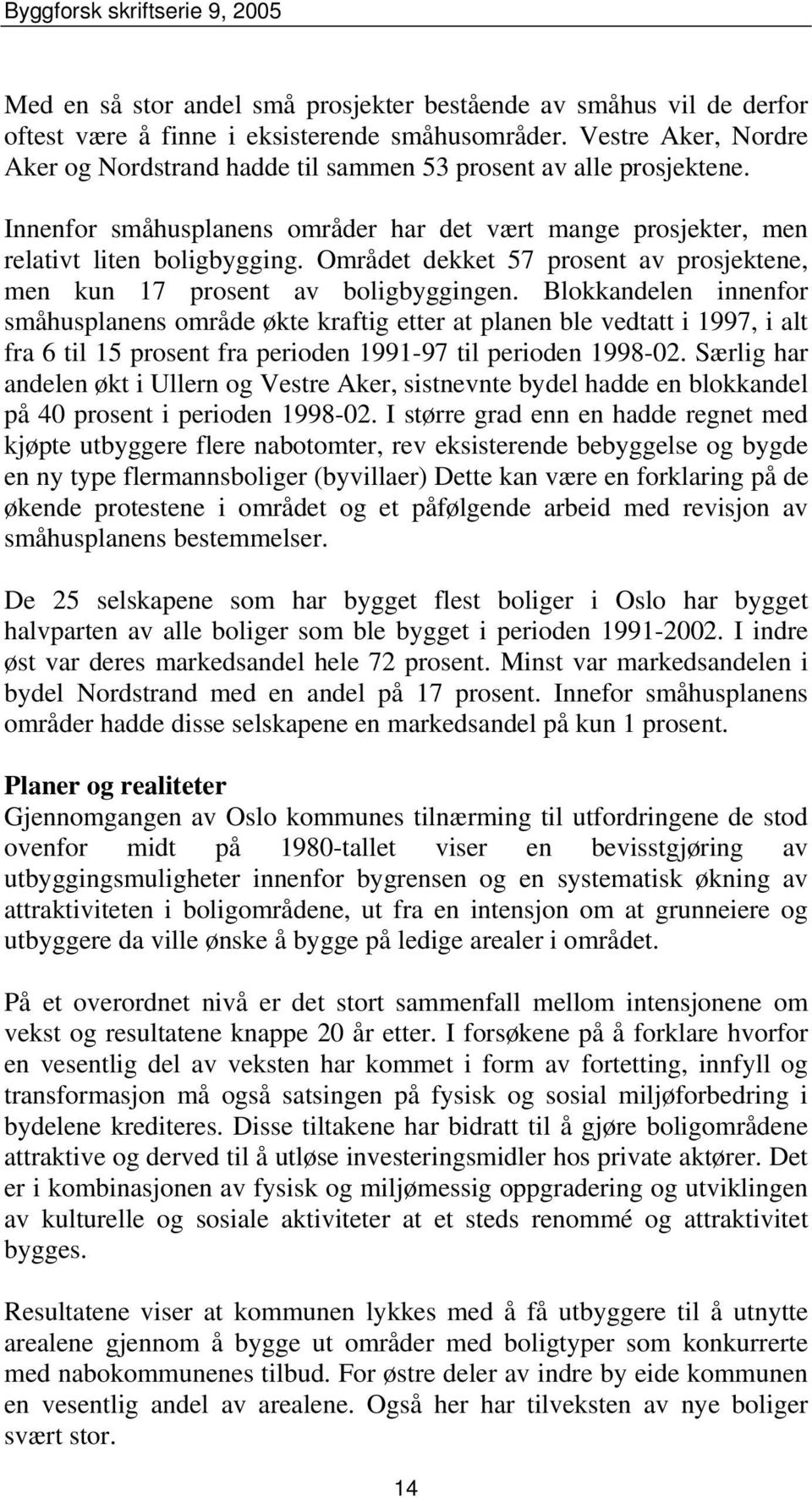 Området dekket 57 prosent av prosjektene, men kun 17 prosent av boligbyggingen.