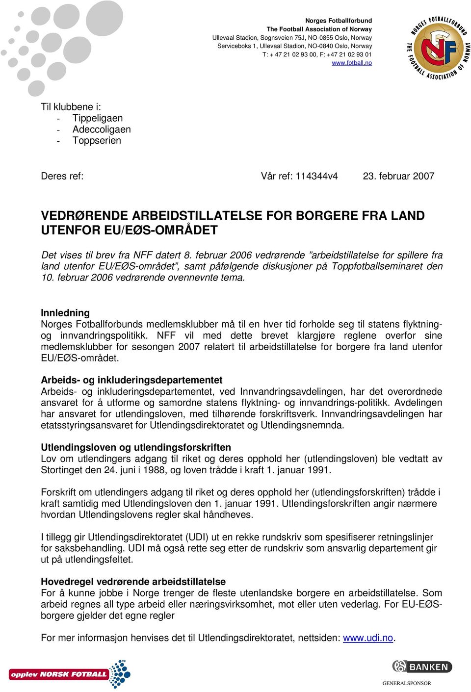 februar 2007 VEDRØRENDE ARBEIDSTILLATELSE FOR BORGERE FRA LAND UTENFOR EU/EØS-OMRÅDET Det vises til brev fra NFF datert 8.