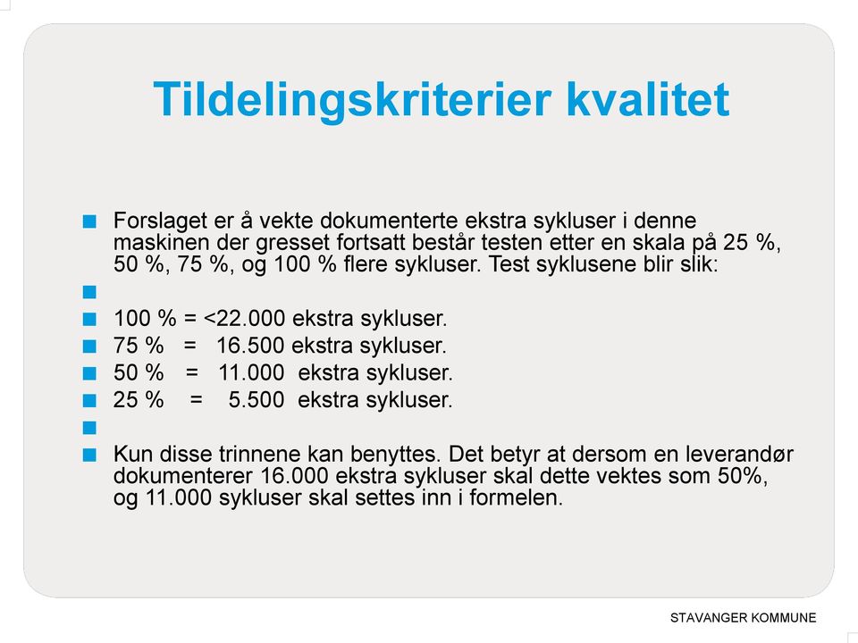 75 % = 16.500 ekstra sykluser. 50 % = 11.000 ekstra sykluser. 25 % = 5.500 ekstra sykluser. Kun disse trinnene kan benyttes.