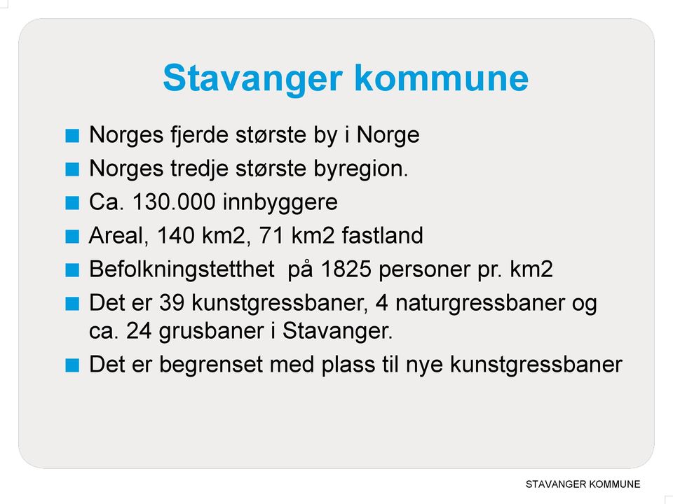 000 innbyggere Areal, 140 km2, 71 km2 fastland Befolkningstetthet på 1825