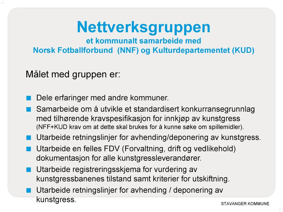 søke om spillemidler). Utarbeide retningslinjer for avhending/deponering av kunstgress.