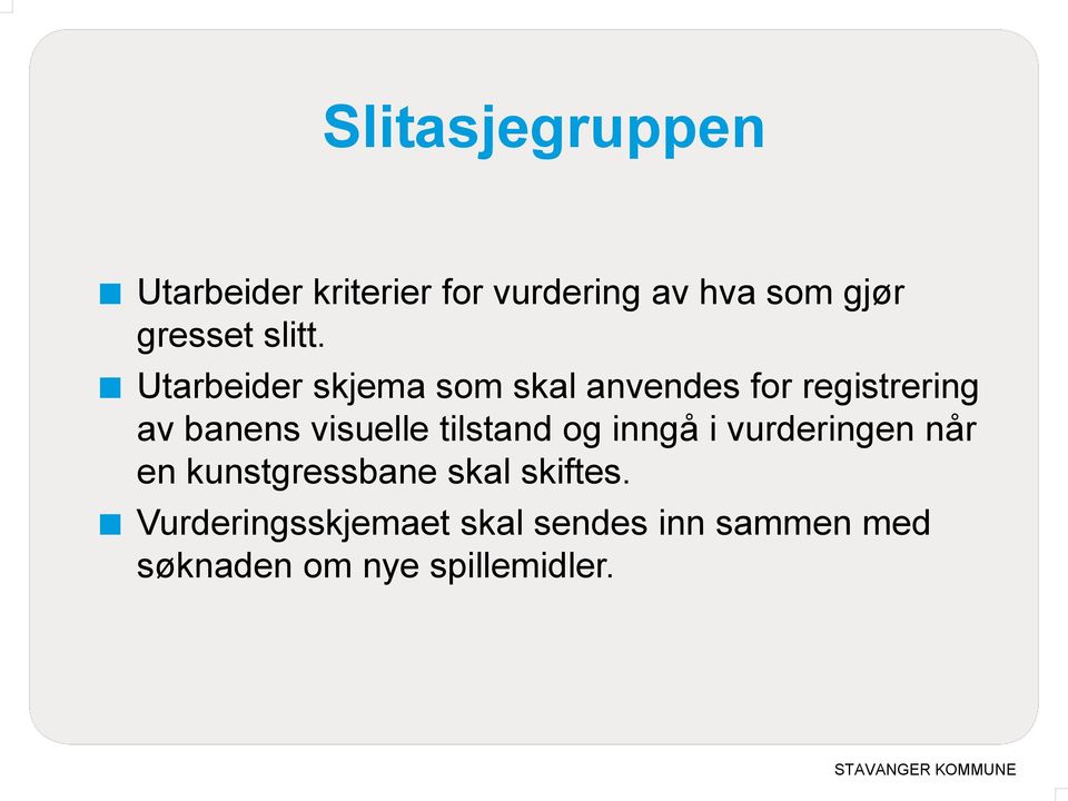 Utarbeider skjema som skal anvendes for registrering av banens visuelle