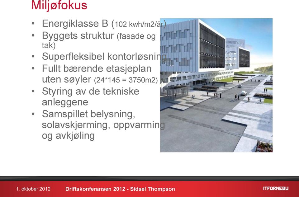 etasjeplan uten søyler (24*145 = 3750m2) Styring av de tekniske