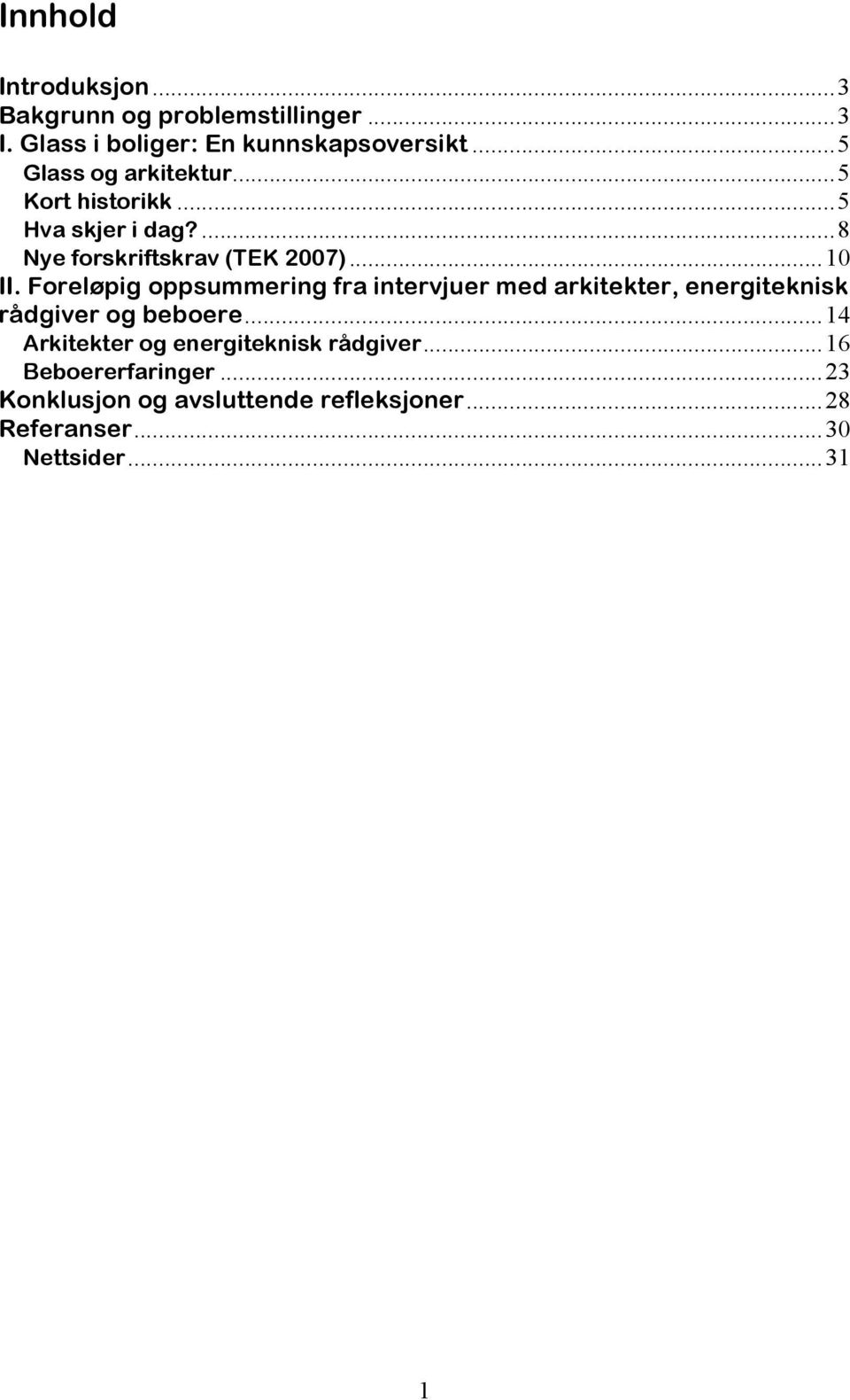 Foreløpig oppsummering fra intervjuer med arkitekter, energiteknisk rådgiver og beboere.