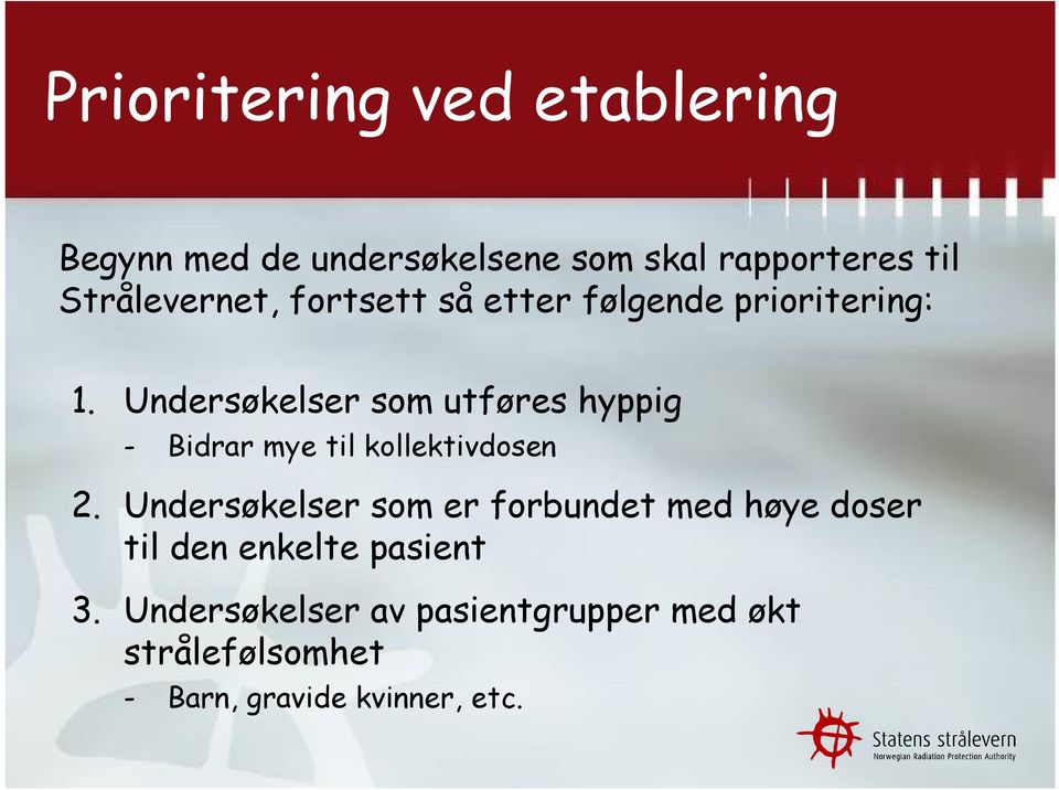 Undersøkelser som utføres hyppig - Bidrar mye til kollektivdosen 2.