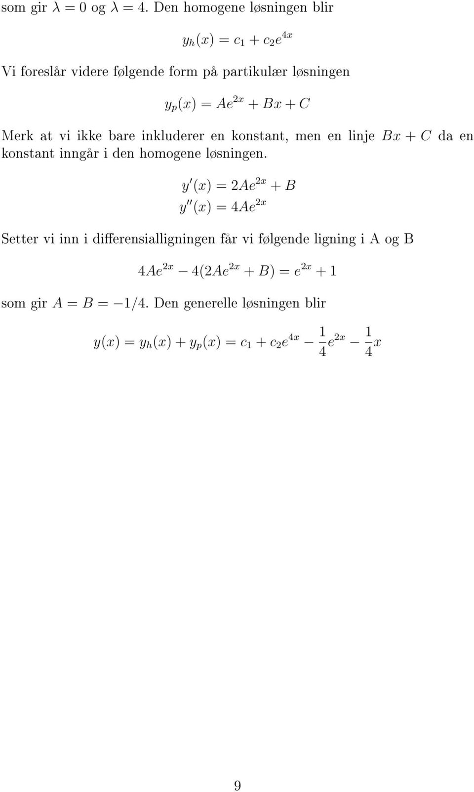 Bx + C Merk at vi ikke bare inkluderer en konstant, men en linje Bx + C da en konstant inngår i den homogene løsningen.