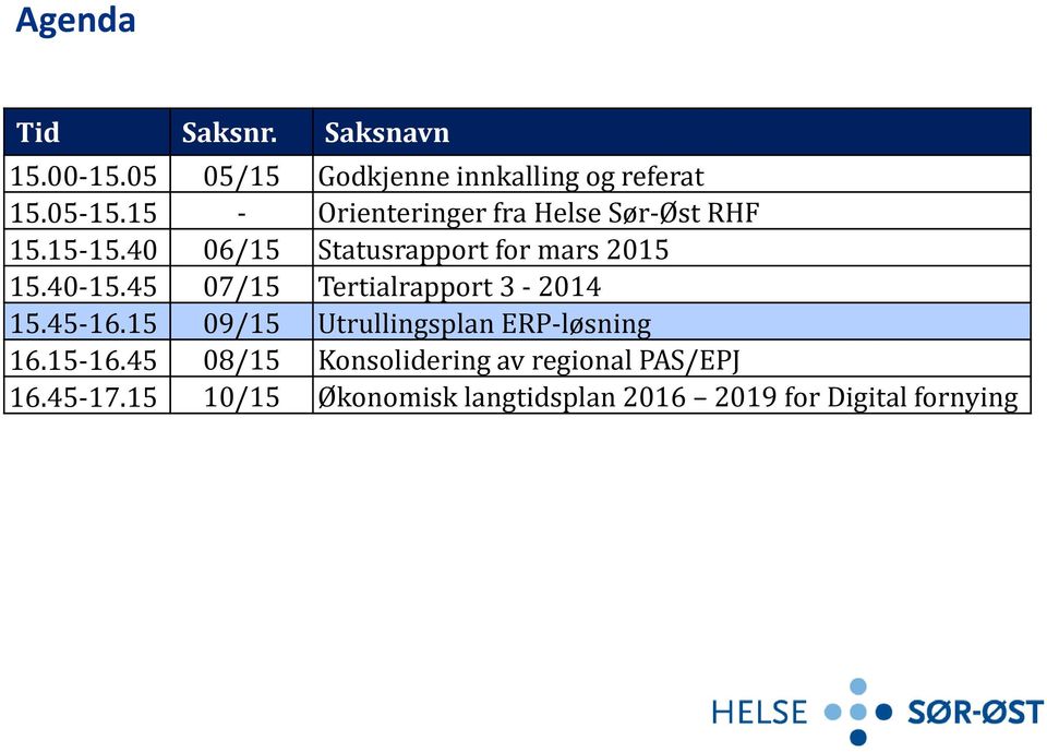 45 07/15 Tertialrapport 3-2014 15.45-16.15 09/15 Utrullingsplan ERP-løsning 16.15-16.