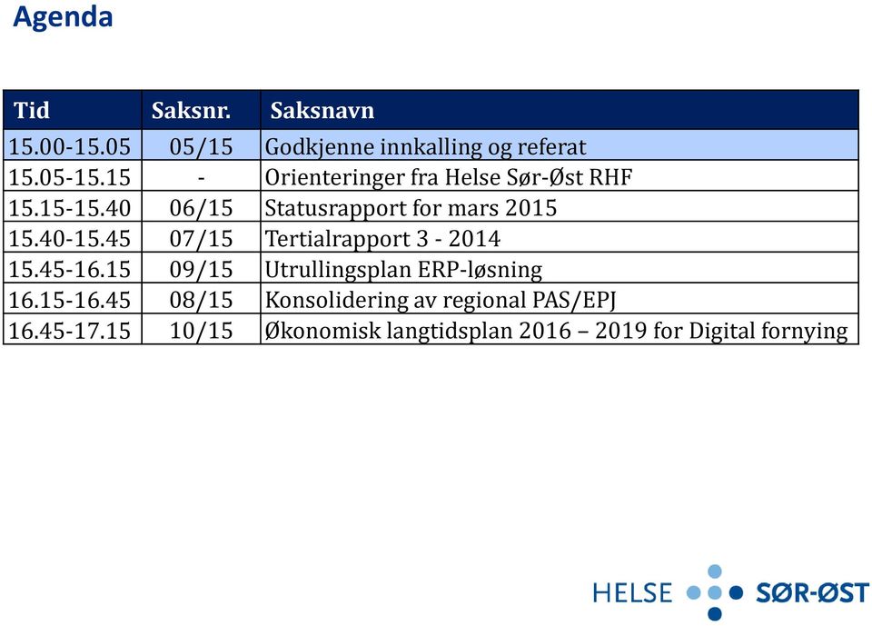 45 07/15 Tertialrapport 3-2014 15.45-16.15 09/15 Utrullingsplan ERP-løsning 16.15-16.