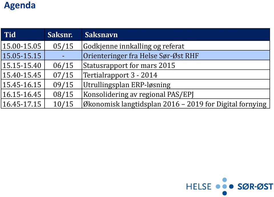 45 07/15 Tertialrapport 3-2014 15.45-16.15 09/15 Utrullingsplan ERP-løsning 16.15-16.