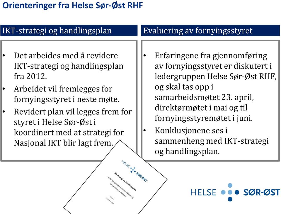 Revidert plan vil legges frem for styret i Helse Sør-Øst i koordinert med at strategi for Nasjonal IKT blir lagt frem.