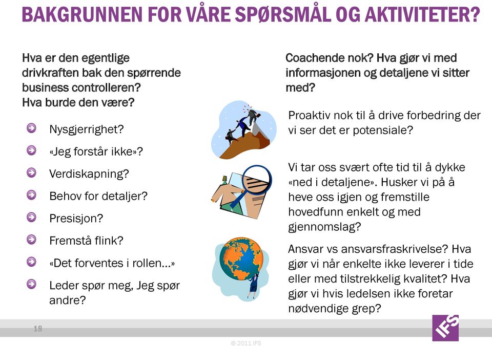 Hva gjør vi med informasjonen og detaljene vi sitter med? Proaktiv nok til å drive forbedring der vi ser det er potensiale? Vi tar oss svært ofte tid til å dykke «ned i detaljene».