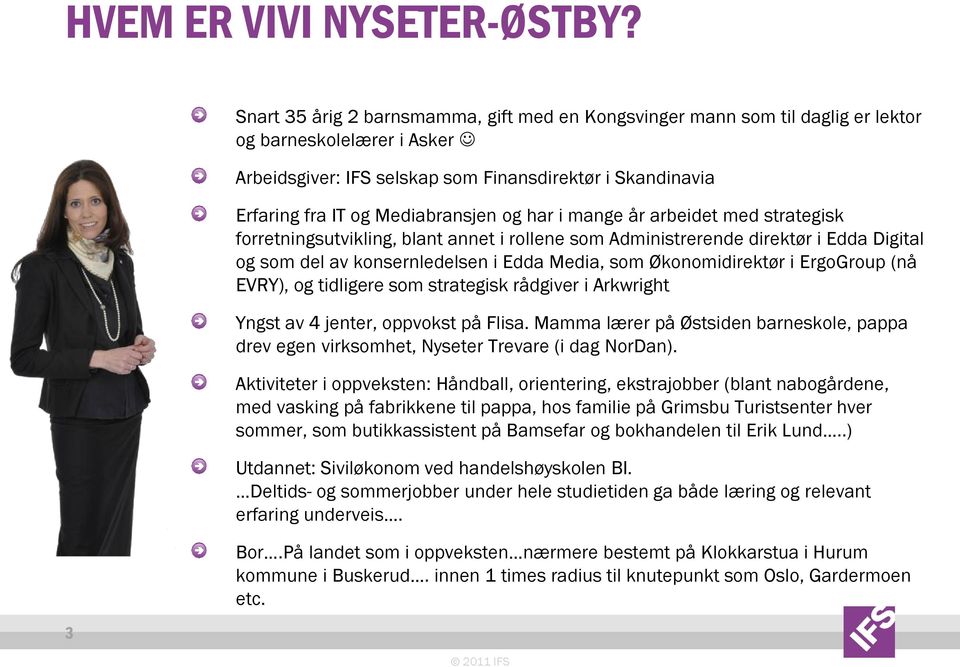 Mediabransjen og har i mange år arbeidet med strategisk forretningsutvikling, blant annet i rollene som Administrerende direktør i Edda Digital og som del av konsernledelsen i Edda Media, som