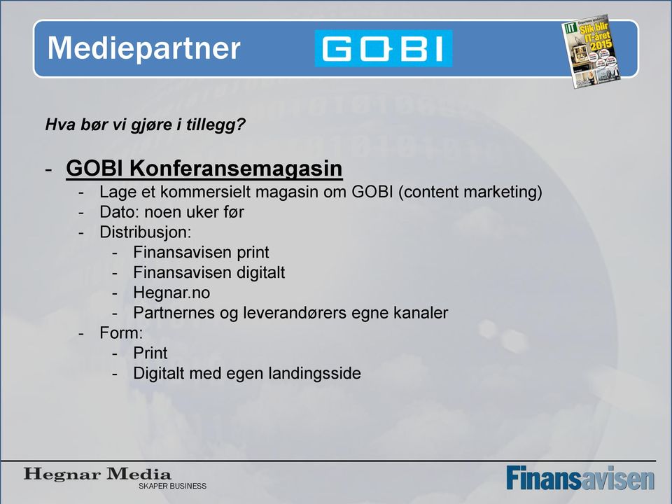 marketing) - Dato: noen uker før - Distribusjon: - Finansavisen print -