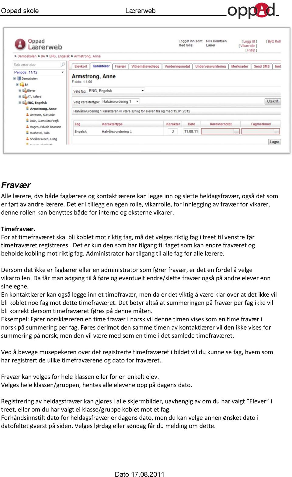 For at timefraværet skal bli koblet mot riktig fag, må det velges riktig fag i treet til venstre før timefraværet registreres.