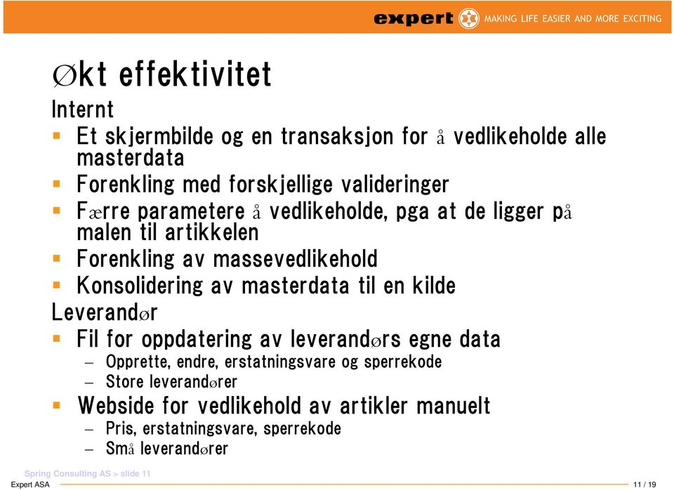 en kilde Leverandør Fil for oppdatering av leverandørs egne data Opprette, endre, erstatningsvare og sperrekode Store leverandører