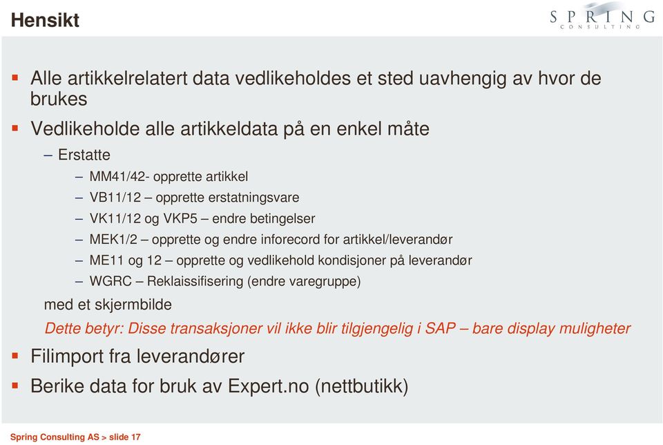 12 opprette og vedlikehold kondisjoner på leverandør WGRC Reklaissifisering (endre varegruppe) med et skjermbilde Dette betyr: Disse transaksjoner vil