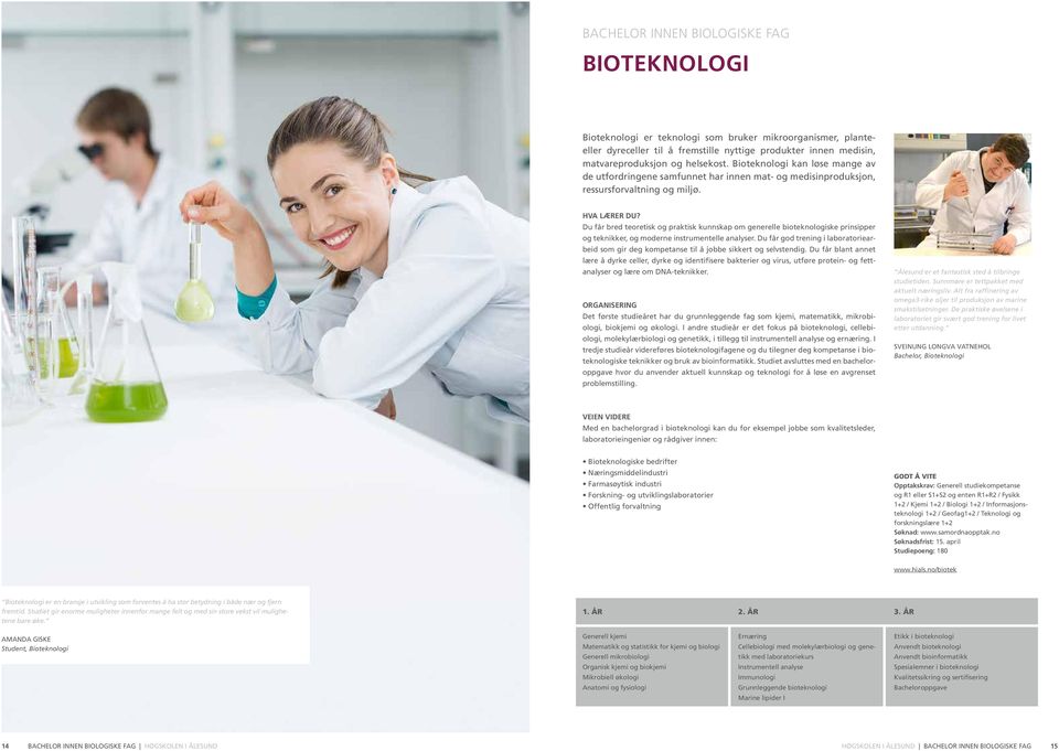 Du får bred teoretisk og praktisk kunnskap om generelle bioteknologiske prinsipper og teknikker, og moderne instrumentelle analyser.