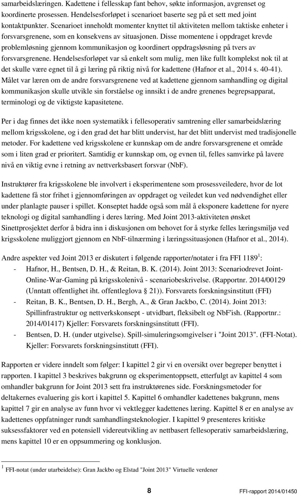 Disse momentene i oppdraget krevde problemløsning gjennom kommunikasjon og koordinert oppdragsløsning på tvers av forsvarsgrenene.