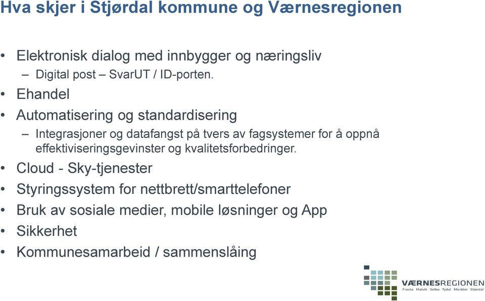 Ehandel Automatisering og standardisering Integrasjoner og datafangst på tvers av fagsystemer for å oppnå