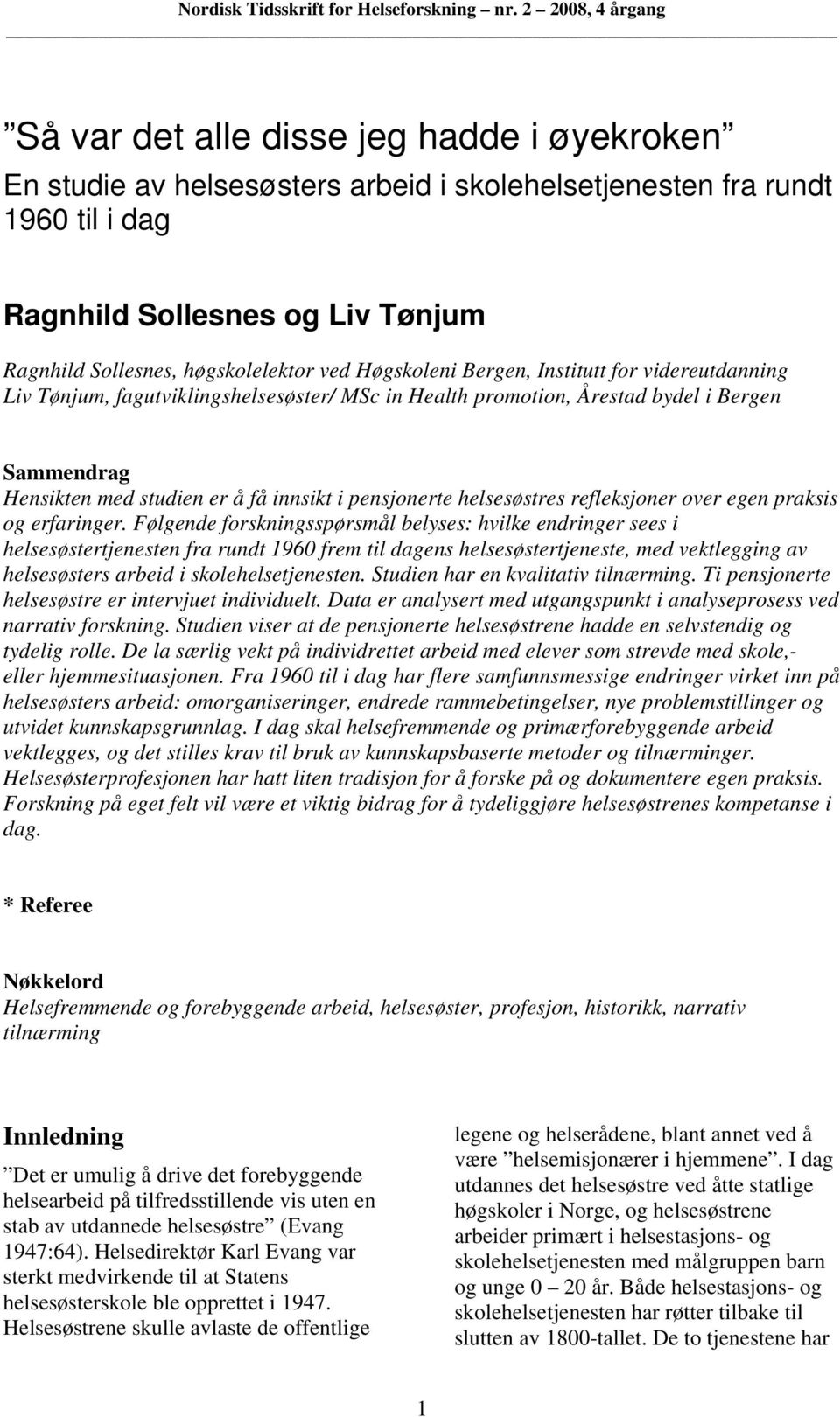 helsesøstres refleksjoner over egen praksis og erfaringer.