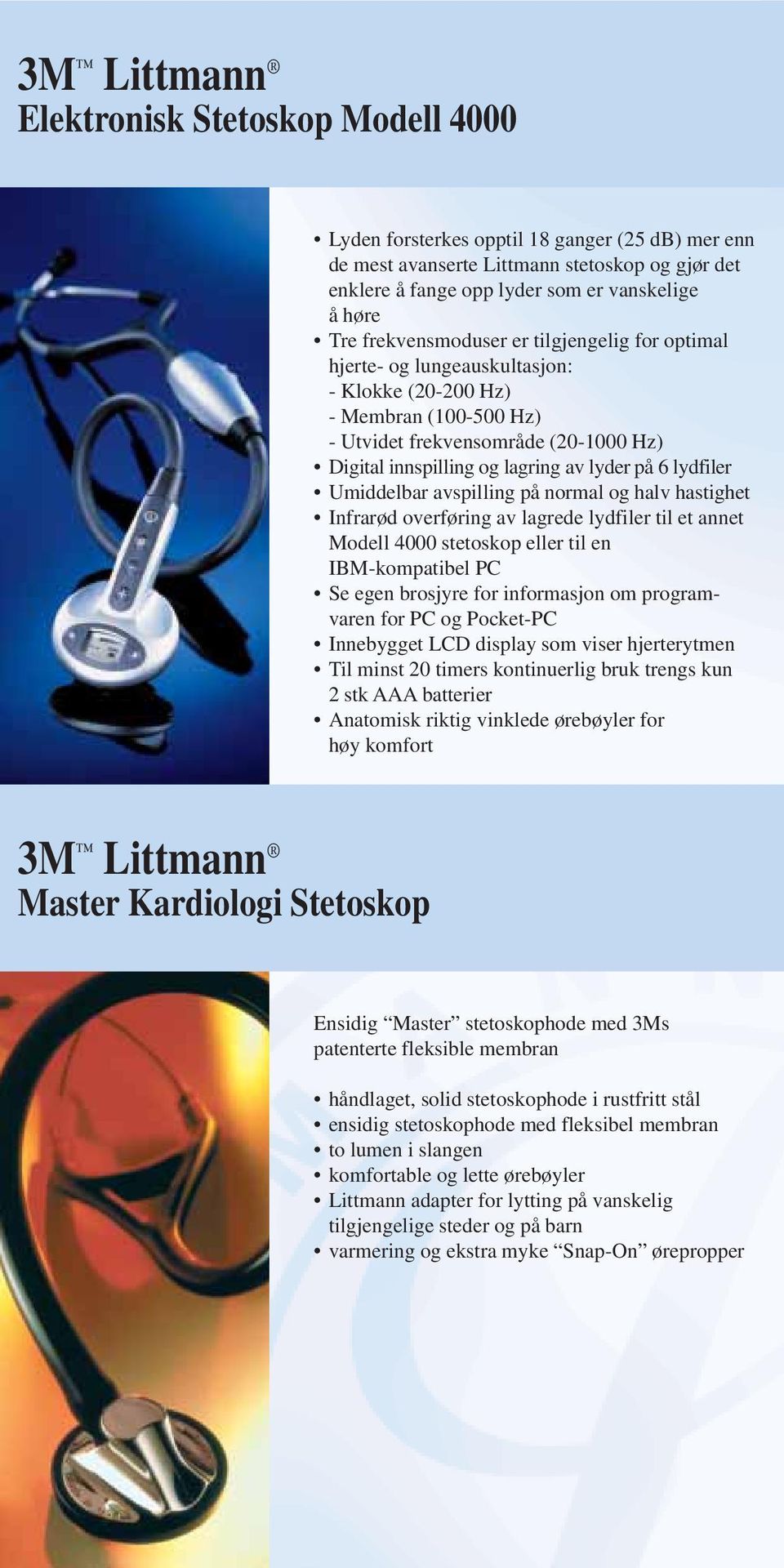 6 lydfiler Umiddelbar avspilling på normal og halv hastighet Infrarød overføring av lagrede lydfiler til et annet Modell 4000 stetoskop eller til en IBM-kompatibel PC Se egen brosjyre for informasjon