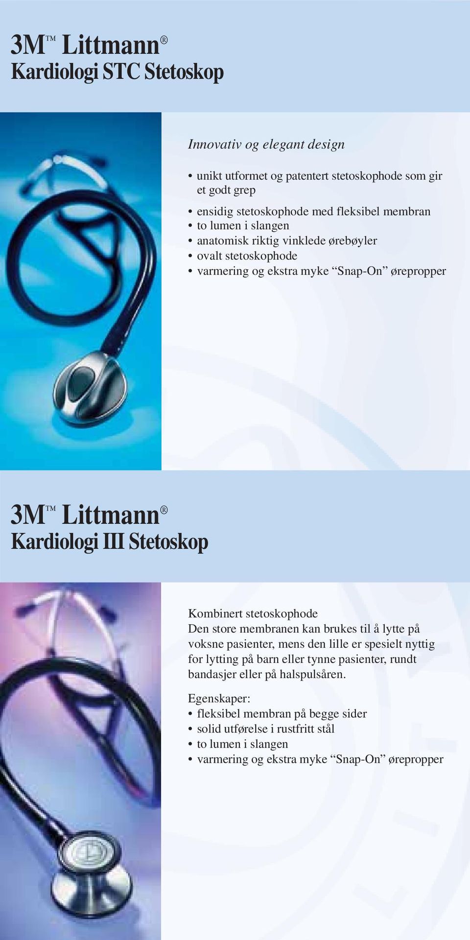 stetoskophode Den store membranen kan brukes til å lytte på voksne pasienter, mens den lille er spesielt nyttig for lytting på barn eller