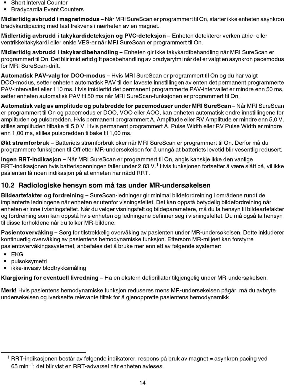 Midlertidig avbrudd i takykardibehandling Enheten gir ikke takykardibehandling når MRI SureScan er programmert til On.