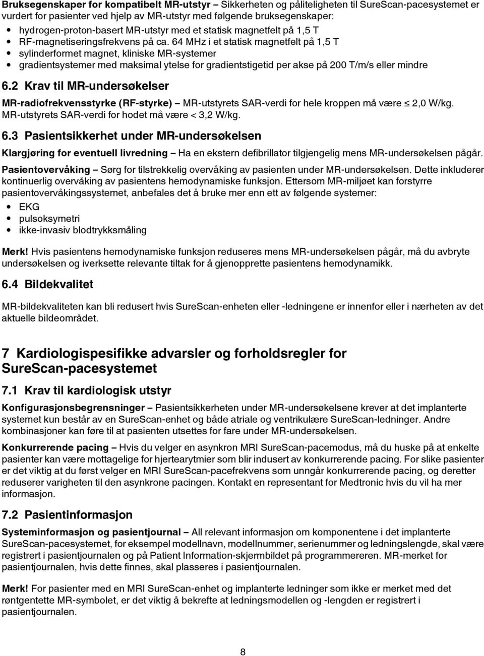 64 MHz i et statisk magnetfelt på 1,5 T sylinderformet magnet, kliniske MR-systemer gradientsystemer med maksimal ytelse for gradientstigetid per akse på 200 T/m/s eller mindre 6.