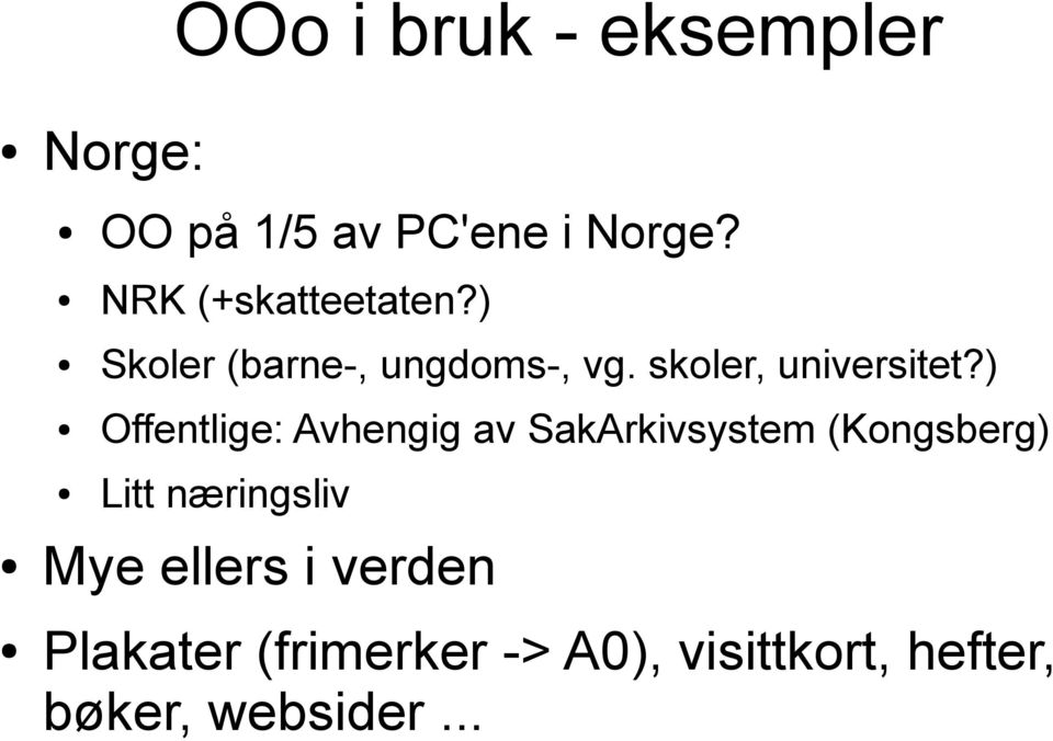 ) Offentlige: Avhengig av SakArkivsystem (Kongsberg) Litt næringsliv