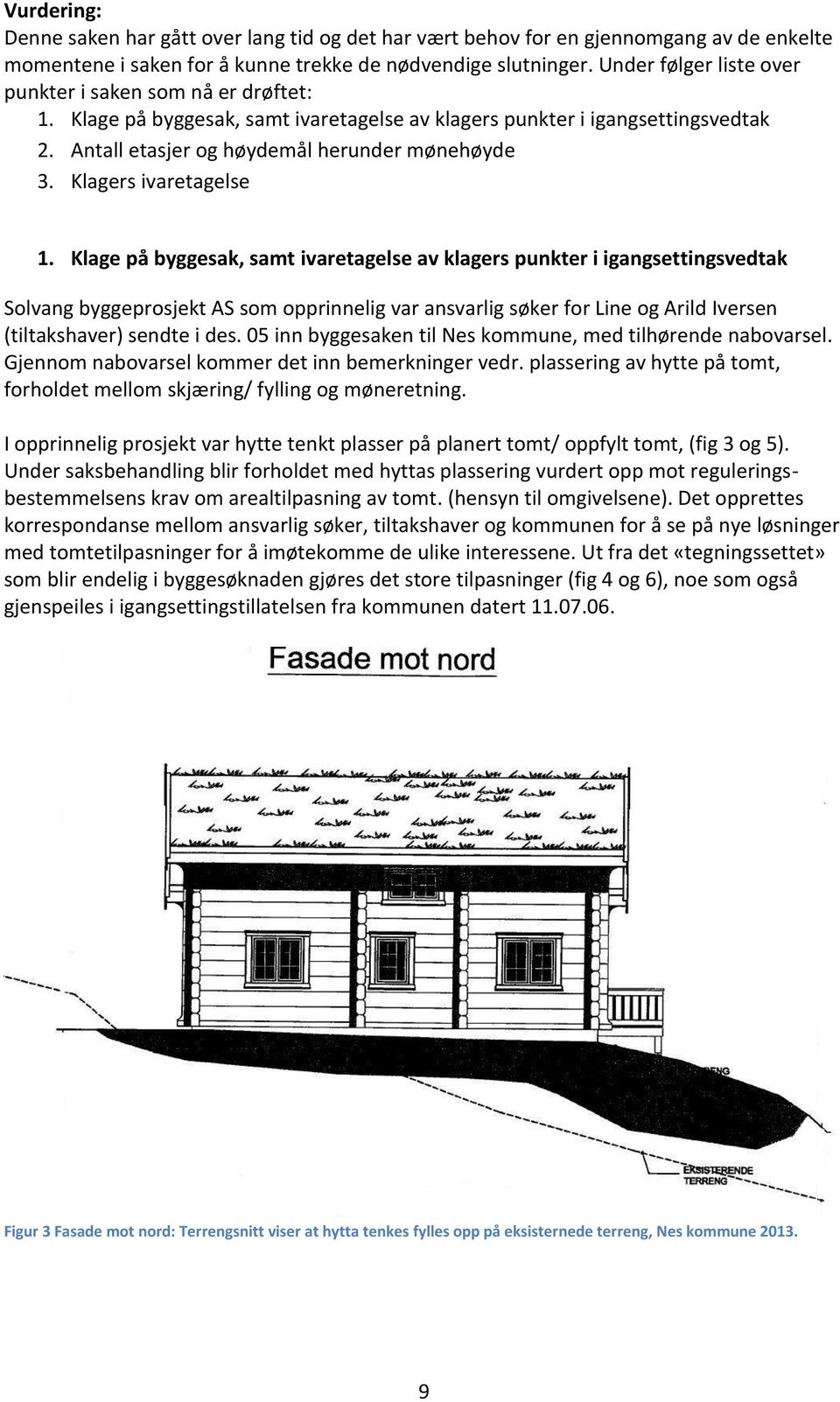 Klagers ivaretagelse 1.