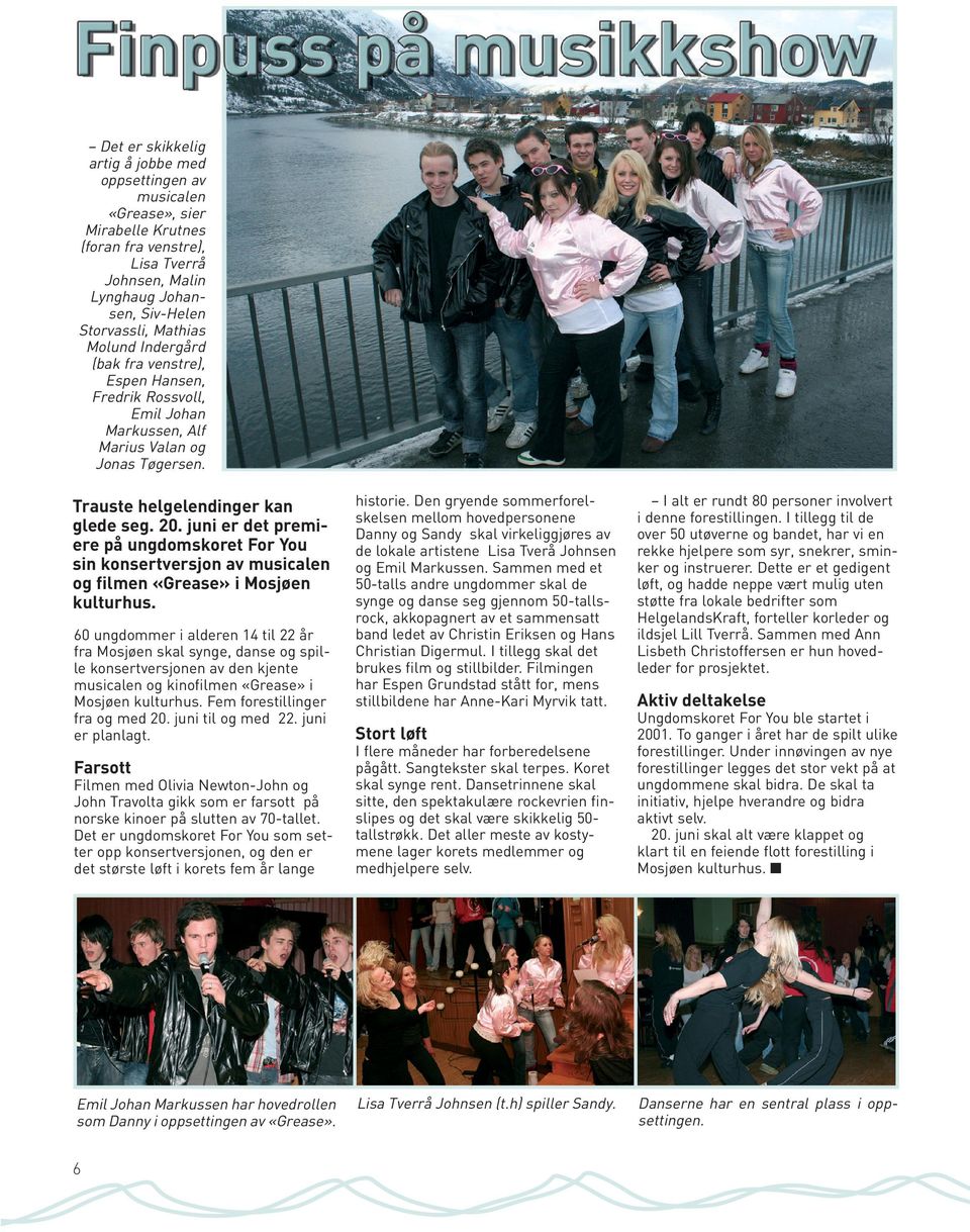 juni er det premiere på ungdomskoret For You sin konsertversjon av musicalen og filmen «Grease» i Mosjøen kulturhus.