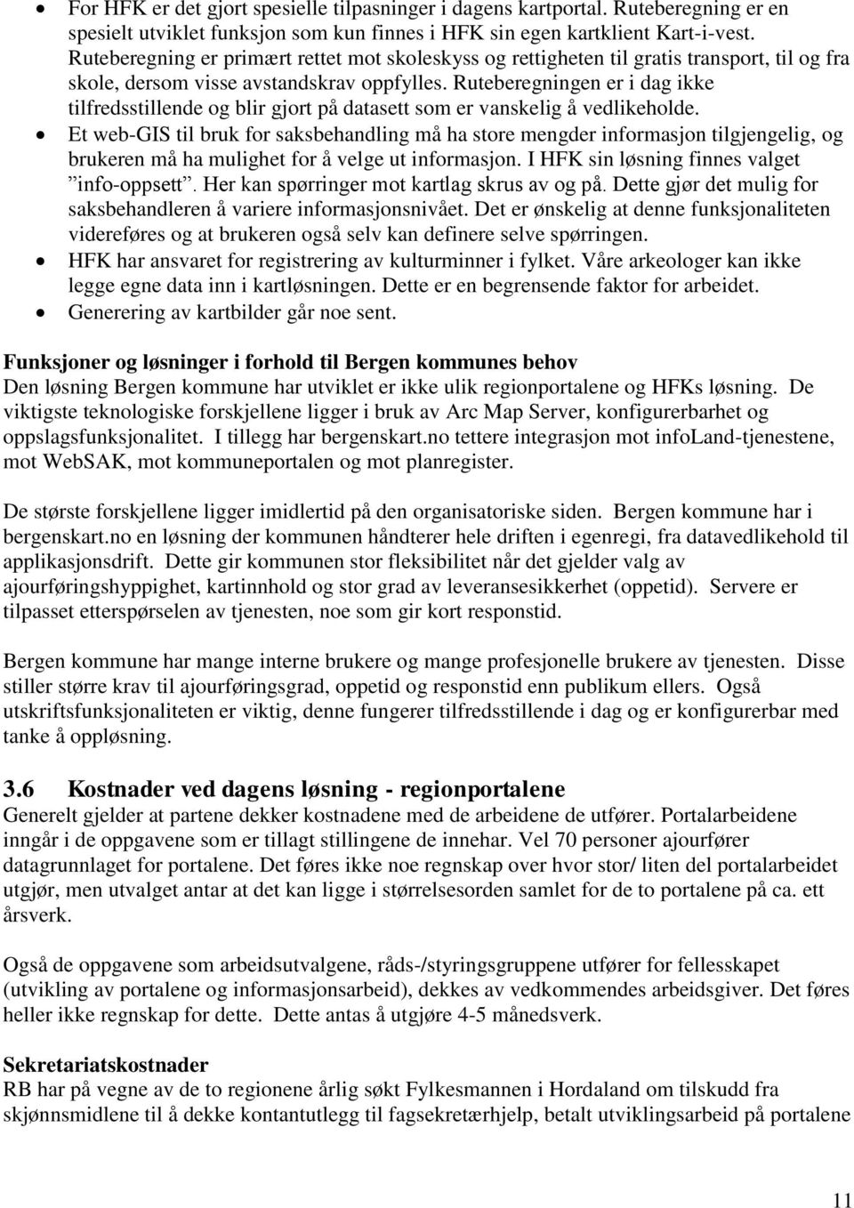 Ruteberegningen er i dag ikke tilfredsstillende og blir gjort på datasett som er vanskelig å vedlikeholde.