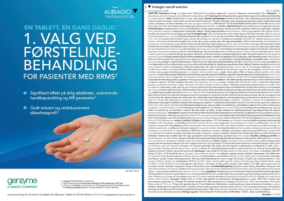 Aubagio SPC 25.09.2014 Avsnitt 4.2 2. http://www.lisnorway.no/lisnorway/vedlegg/lis-ms-anbefalinger--2015.pdf--2015.pdf 3. O`Connor P, Wolinsky J, Confavreux C et al.