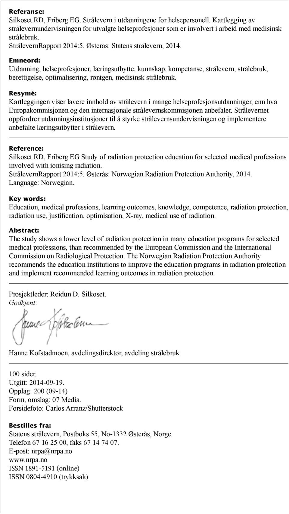 Emneord: Utdanning, helseprofesjoner, læringsutbytte, kunnskap, kompetanse, strålevern, strålebruk, berettigelse, optimalisering, røntgen, medisinsk strålebruk.