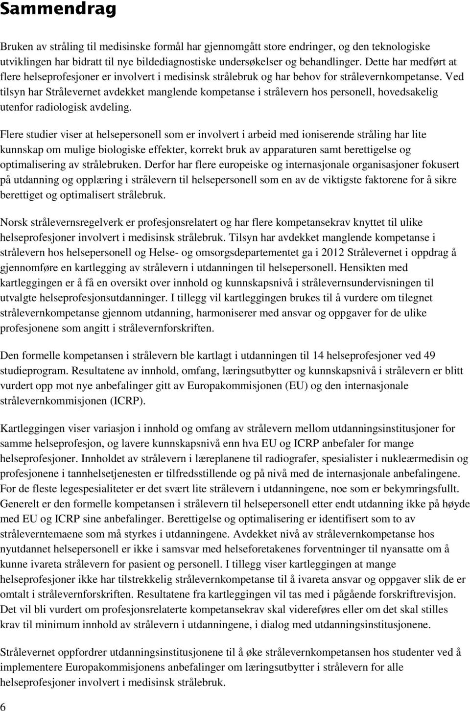 Ved tilsyn har Strålevernet avdekket manglende kompetanse i strålevern hos personell, hovedsakelig utenfor radiologisk avdeling.