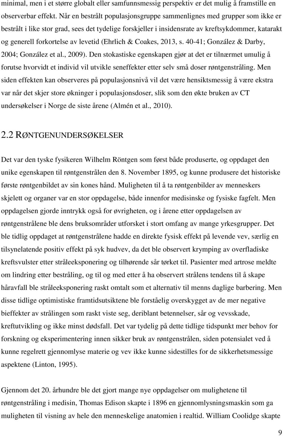 levetid (Ehrlich & Coakes, 2013, s. 40-41; González & Darby, 2004; González et al., 2009).