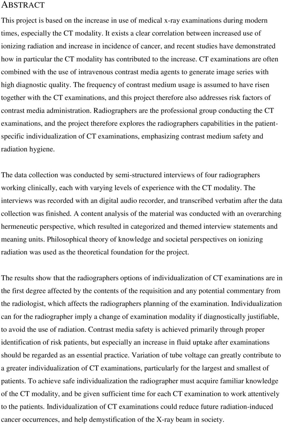 to the increase. CT examinations are often combined with the use of intravenous contrast media agents to generate image series with high diagnostic quality.