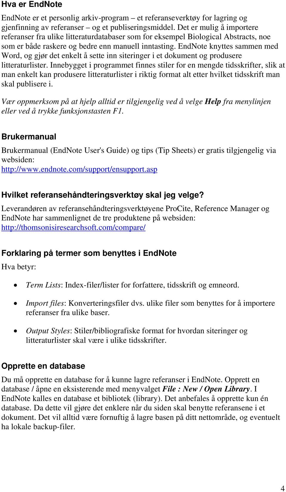 EndNote knyttes sammen med Word, og gjør det enkelt å sette inn siteringer i et dokument og produsere litteraturlister.