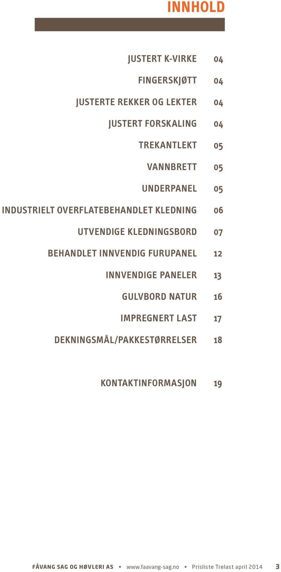 INNVENDIGE PANELER GULVBORD NATUR IMPREGNERT LAST DEKNINGSMÅL/PAKKESTØRRELSER 04 04 04 04 05 05 05 06 07