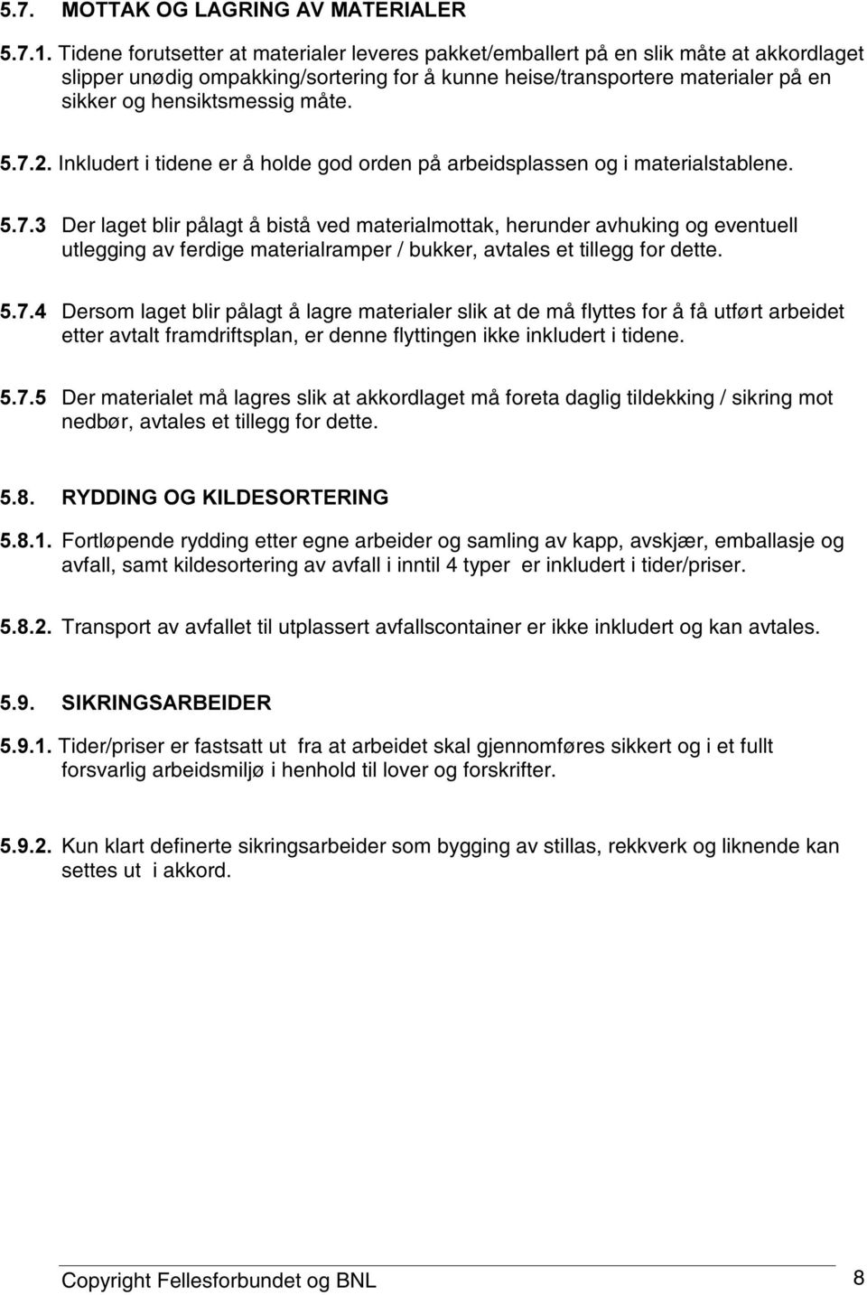 sikker og hensiktsmessig måte. Inkludert i tidene er å holde god orden på arbeidsplassen og i materialstablene.