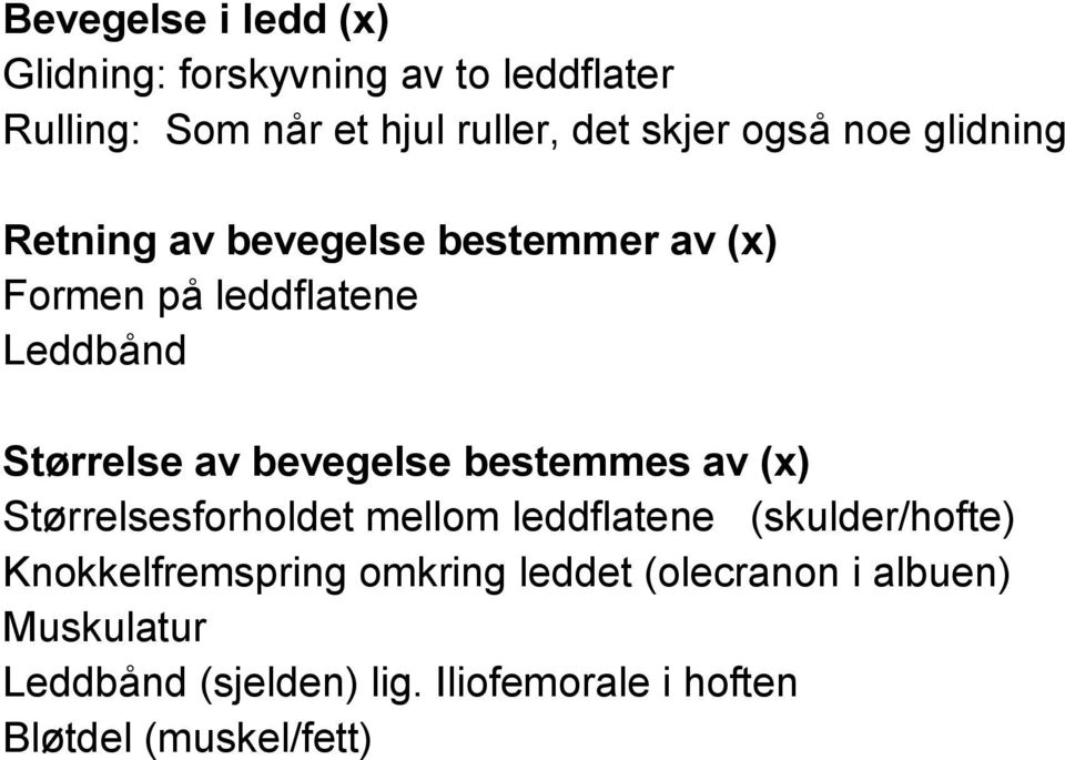 bevegelse bestemmes av (x) Størrelsesforholdet mellom leddflatene (skulder/hofte) Knokkelfremspring